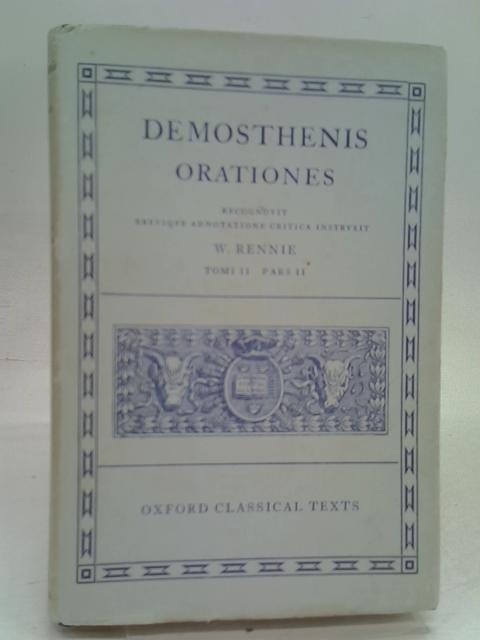 Demosthenis Orationes, Tomi II Pars II, Recognivit Brevique Adnotatione Critica Instruxit By Rennie