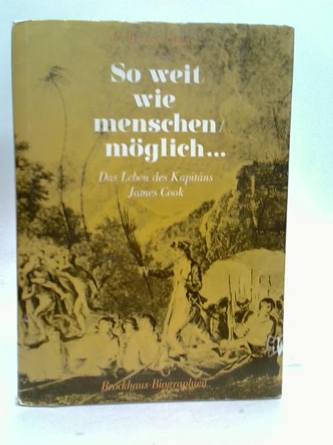 So weit wie menschen möglich... Das Leben des Kapitäns James Cook von P. Werner. Lange