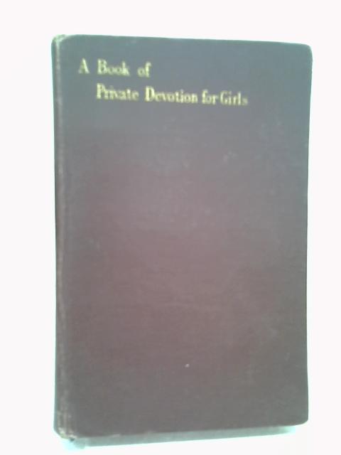 A Book Of Private Devotion For Girls: With Prayers And Instructions For The Holy Communion By A D Crake