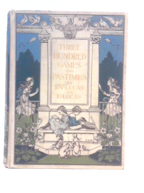 Three Hundred Games And Pastimes; Or, What Shall We Do Now? By Edward Verrall & Elizabeth Lucas