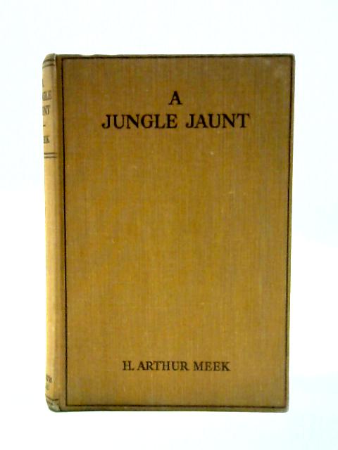 A Jungle Jaunt, and What Came of It By Herbert Arthur Meek