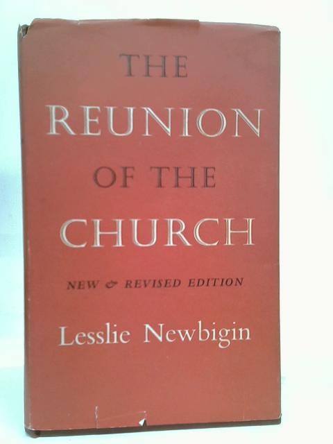 The Reunion of the Church: a Defence of the South India Scheme By Lesslie Newbigin