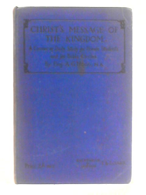 Christ's Message of the Kingdom By A. G. Hogg