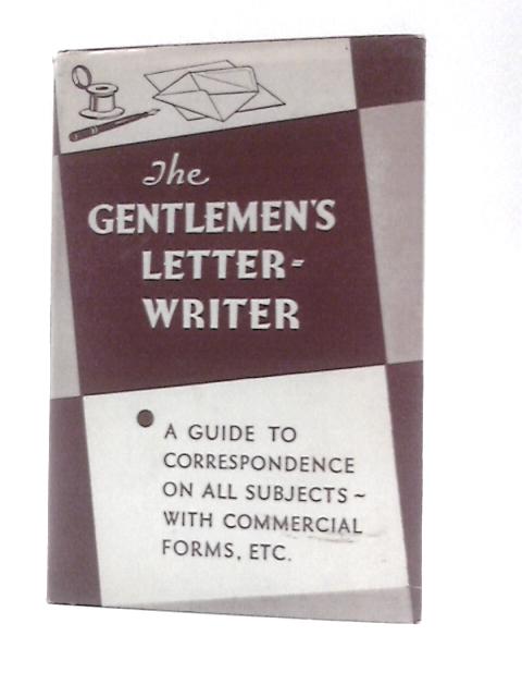 The Gentlemen's Letter-Writer, A Guide to Correspondence By Various