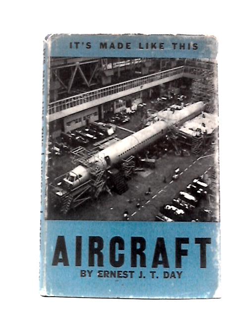 Aircraft (It's Made Like This) By Ernest J.T.Day