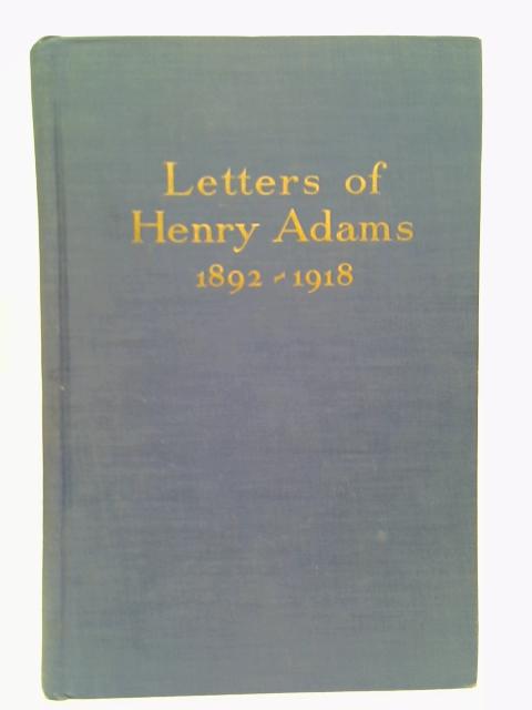 Letters of Henry Adams 1892-1918 von Henry Adam