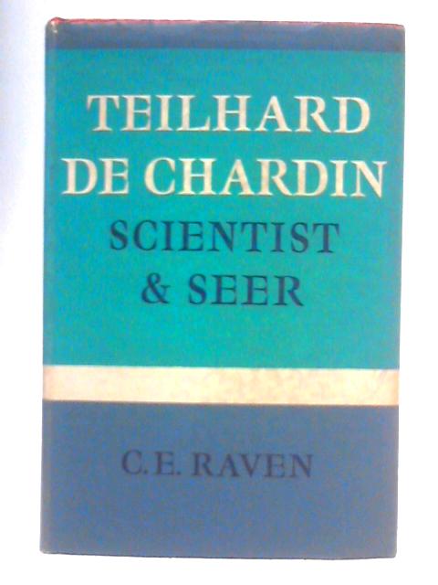 Teilhard De Chardin: Scientist and Seer von Charles E. Raven