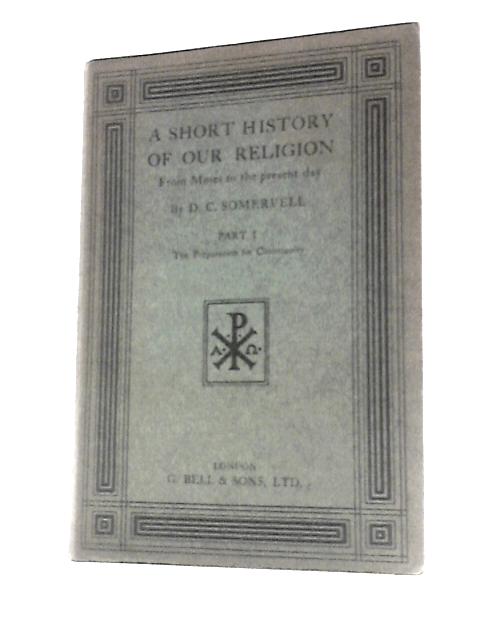 A Short History of Our Religion Part I: The Preparation for Christianity von D. C. Somervell