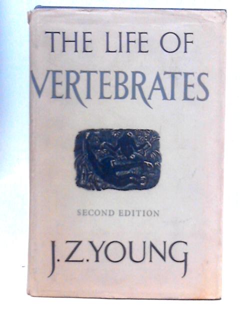 The Life of Vertebrates By J. Z. Young