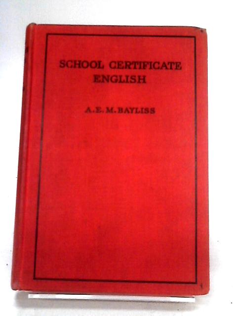 School Certificate English By A.E.M. Bayliss