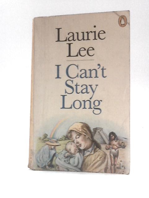 I Can't Stay Long von Laurie Lee