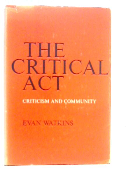 The Critical Act: Criticism and Community von Evan Watkins