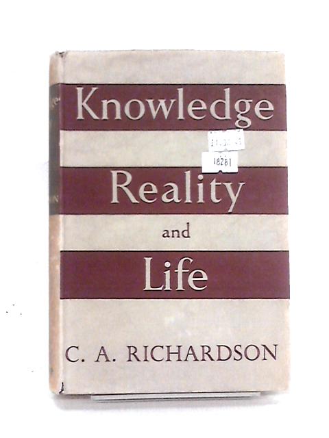 Knowledge Reality and Life By C. A. Richardson