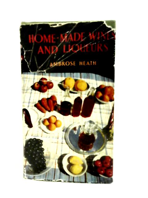 Home-made Wines and Liqueurs: How to Make Them (Home Entertaining Series) par Ambrose Heath