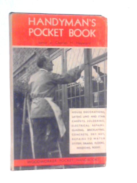 The Handyman's Pocket Book: Materials, Processes, Repairs, & Data for the Householder By Charles H.Hayward