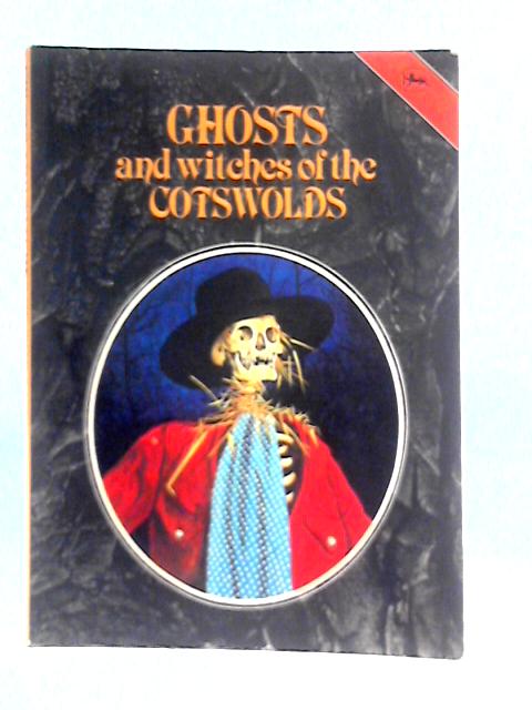 Ghosts and Witches of the Cotswolds By J.A.Brooks