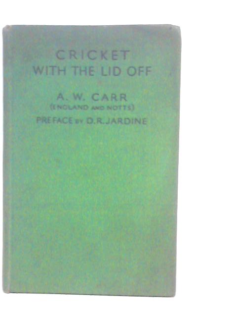 Cricket with The Lid Off By A.W.Carr