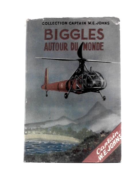 Biggles Autour Du Monde By Captain W.-E. Johns