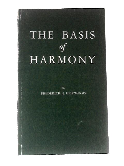 The Basis of Harmony By Frederick J. Horwood