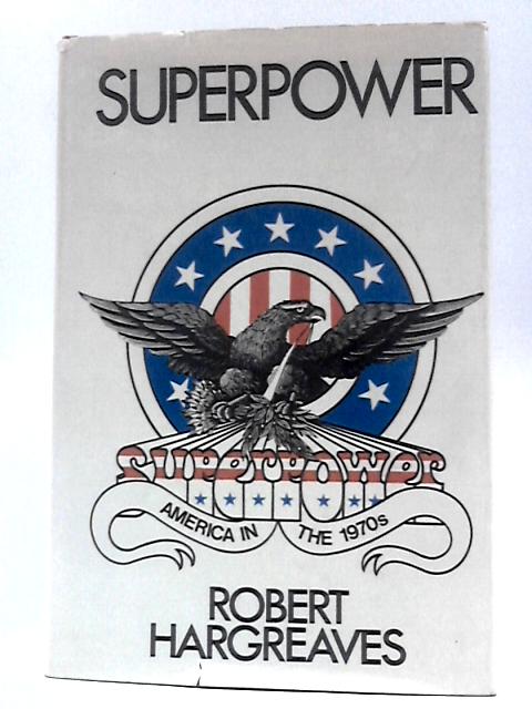 Superpower: America in the 1970s von Robert Hargreaves