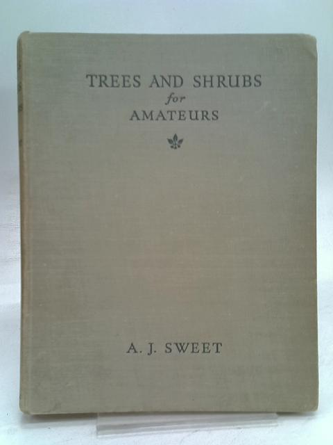 Trees and Shrubs for Amateurs By A.J. weet