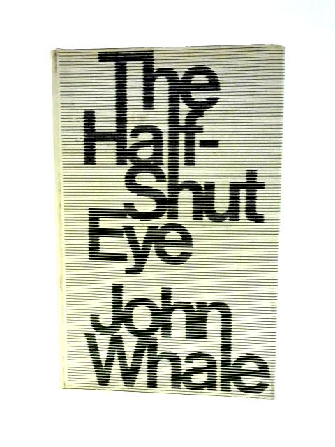 The Half-shut Eye: Television and Politics in Britain and America By John Whale