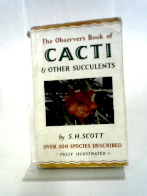 The Observer's Book of Cacti and Other Succulents (Observer's No. 27) By S. H. Scott