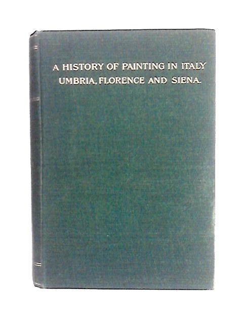 A History of Painting in Italy, Vol. II: Giotto and the Giottesques By J. A. Crowe & G. B. Cavalcaselle