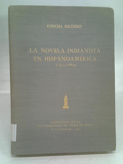 La Novela Indianista En Hispano America By Concha Melendez