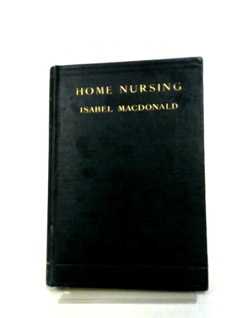 Home Nursing with Notes on the Preservation of Health By Isabel MacDonald