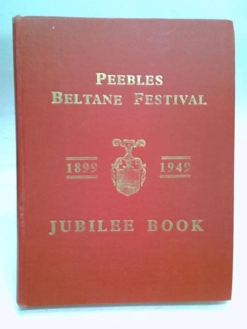 Peebles Beltane Festival, Jubilee Book 1899-1949 By Various