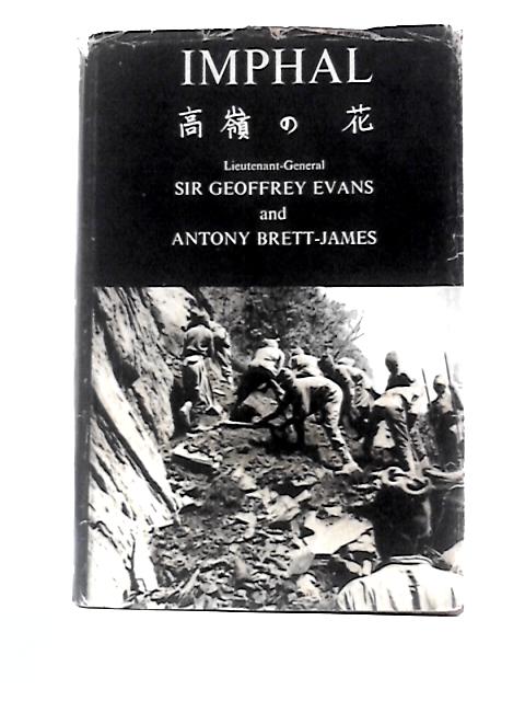 Imphal: a Flower on Lofty Heights von Sir Geoffrey Evans Anthony Brett-James