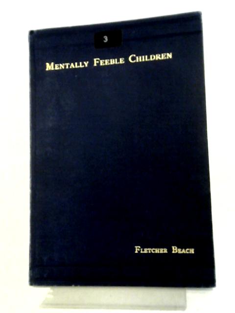 The Treatment and Education of Mentally Feeble Children By Fletcher Beach
