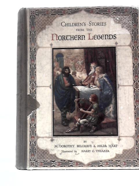 Children's Stories from the Northern Legends : Tales of the Norse Heroes By M Dorothy Belgrave and Hilda Hart