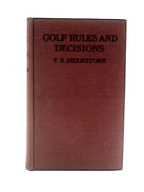 Golf Rules And Decisions: A Summary Of The Rules Of Golf With Decisions, Table Of Penalties And General Index By F. S. Shenstone