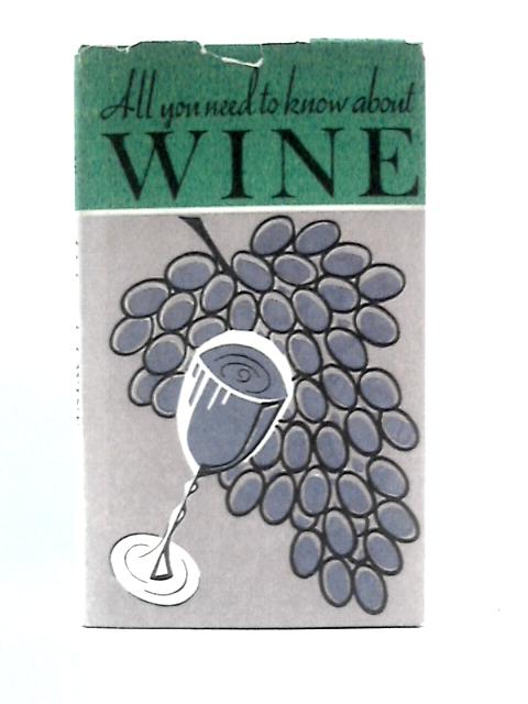 All You Need to Know About Wine By G. B.Woodin