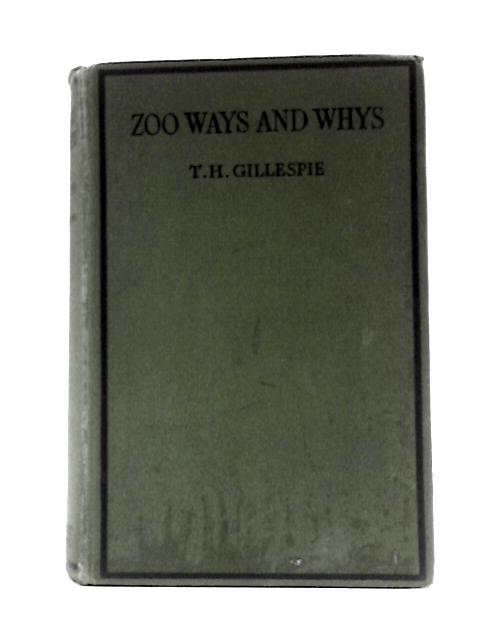 Zoo Ways And Whys By T.H.Gillespie