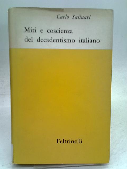 Miti e coscienza del decadentismo italiano: D'Annunzio, Pascoli, Fogazzaro, e Pirandello von Carlo Salinari