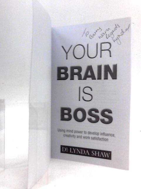 Your Brain is Boss: Using mind power to develop influence, creativity and work satisfaction par Lynda Shaw
