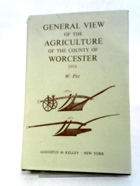 General View of the Agriculture of the County of Worcester By W. Pitt