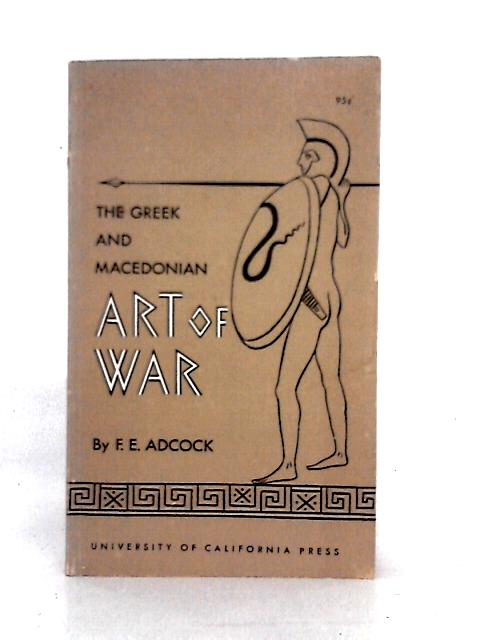 The Greek and Macedonian Art of War: Volume 30 (Sather Classical Lectures) By Frank E. Adcock