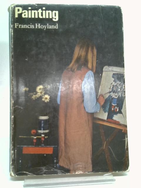 Painting (Blishen books,edited by Edward Blishen) By Francis Hoyland