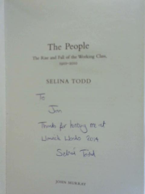 The People: The Rise and Fall of the Working Class, 1910-2010 By Selina Todd