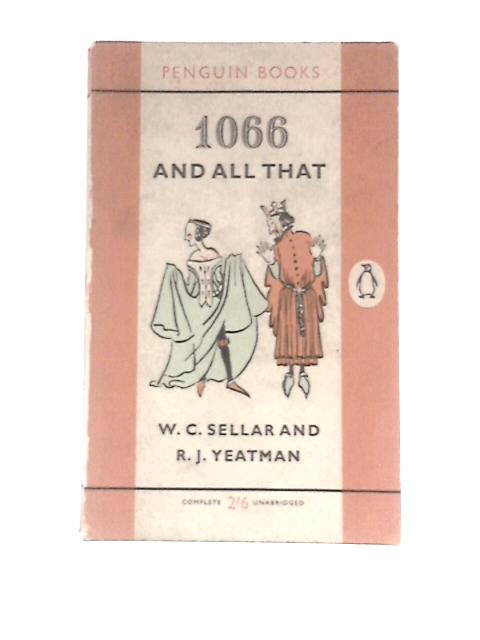 1066 And All That By W. C. Sellar & R. J.Yeatman