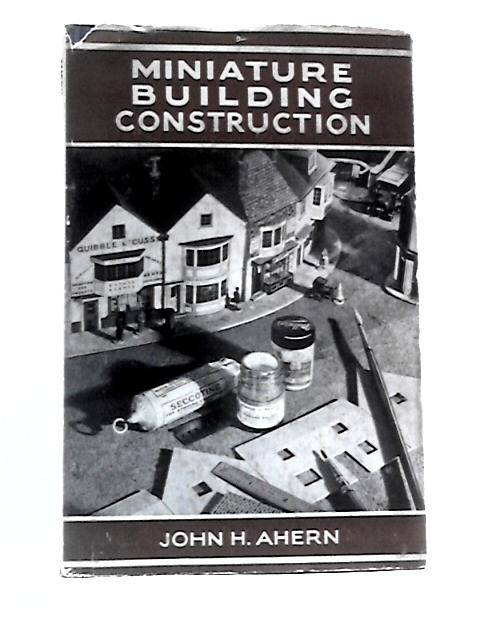 Miniature Building Construction: An Architectural Guide for Modellers von John H.Ahern