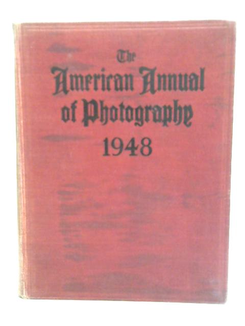 The American Annual of Photography 1948: Vol Sixty-Two By Frank R. Fraprie and Franklin I. Jordan