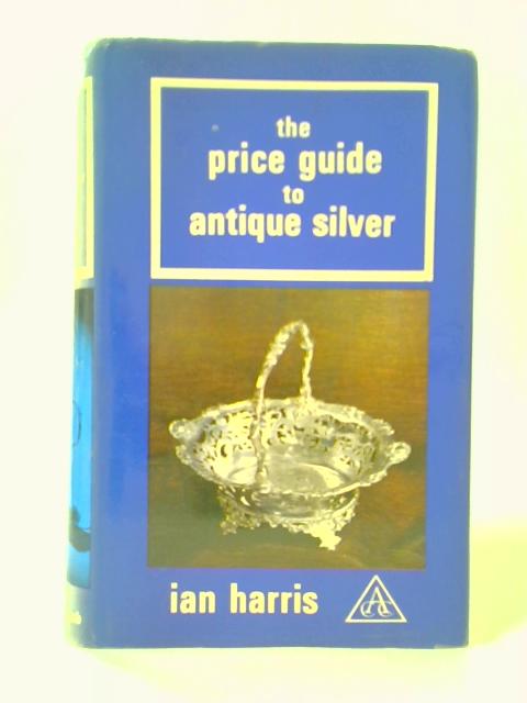 The Price Guide to Antique Silver By Ian Harris