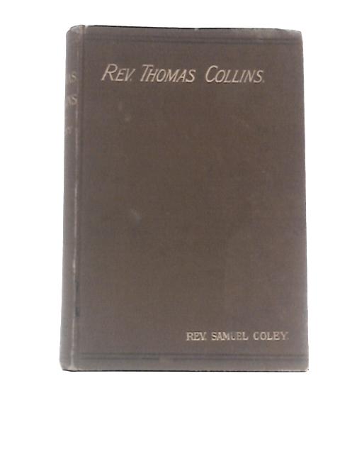 The Life of the Rev. Thos. Collins. (Abridged by the Rev. Simpson Johnson). By Rev.Samuel Coley