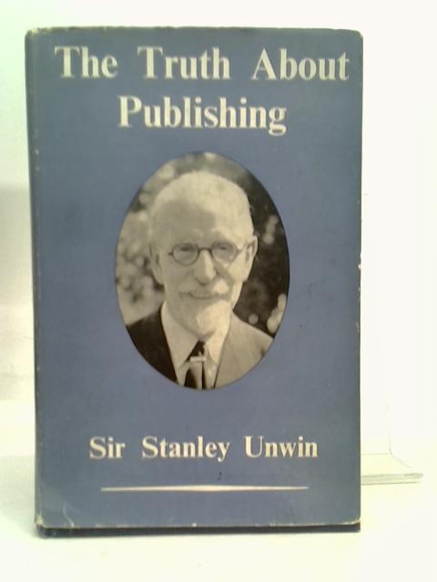 The Truth About Publishing By Sir Stanley Unwin