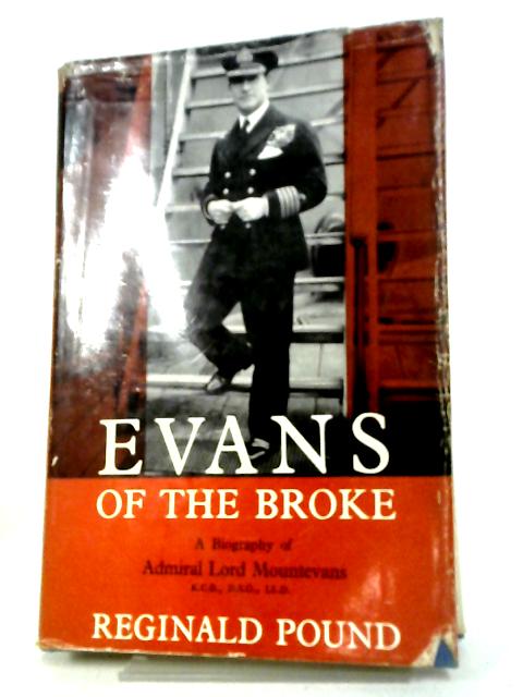 Evans of the Broke: A Biography of Admiral Lord Mountevans By Reginald Pound